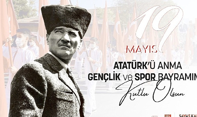 Belediye Başkanı Savaş Kalaycı, mesajında: “Gazi Mustafa Kemal Atatürk’ün, 19