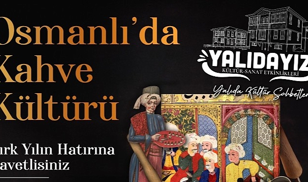 Gölcük Belediyesi; “Yalıdayız” kültür-sanat etkinlikleri kapsamında düzenleyeceği “Osmanlı’da Kahve Kültürü”