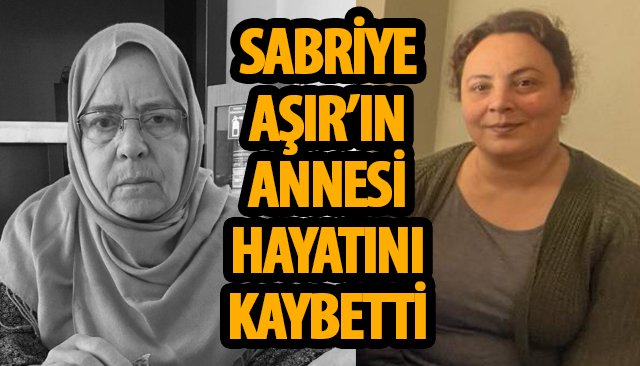 Hakibar Köse Vefat Etti: Gazeteci Sabriye Aşır’ın Annesi Toprağa Verilecek
